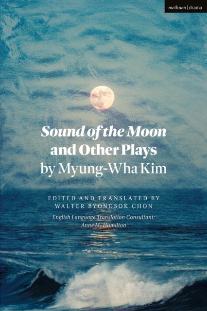 Sound of the Moon and Other Plays by Myung-Wha Kim
