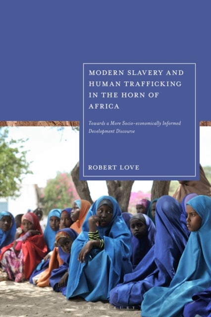Modern Slavery and Human Trafficking in the Horn of Africa - Towards a More Socio-economically Informed Development Discourse