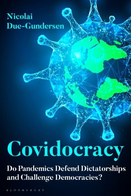 Covidocracy - Do Pandemics Defend Dictatorships and Challenge Democracies?