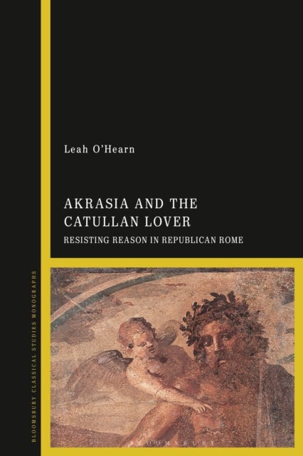 Akrasia and the Catullan Lover - Resisting Reason in Republican Rome