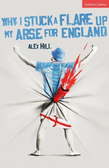 Why I Stuck a Flare Up My Arse for England