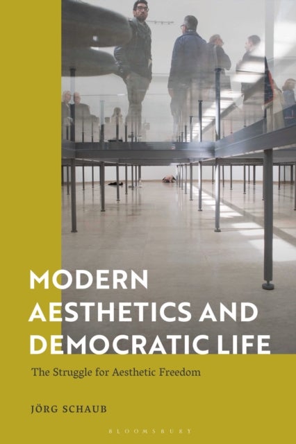 Modern Aesthetics and Democratic Life - The Struggle for Aesthetic Freedom