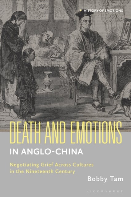 Death and Emotions in Anglo-China - Negotiating Grief Across Cultures in the Nineteenth Century