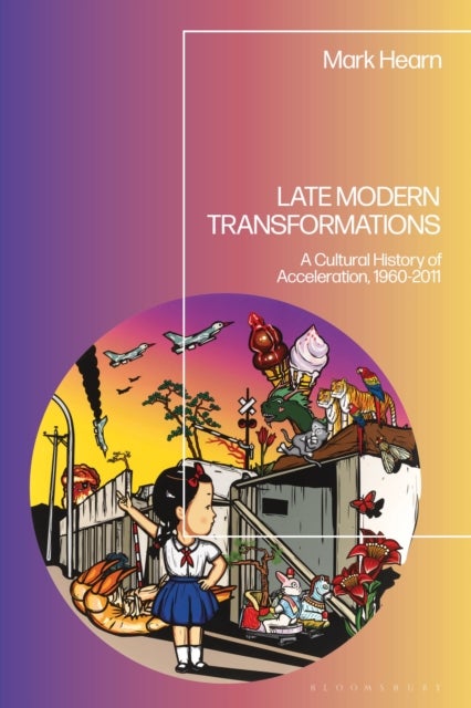 Late Modern Transformations - A Cultural History of Acceleration, 1960-2011