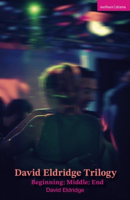 David Eldridge Trilogy - Beginning; Middle; End