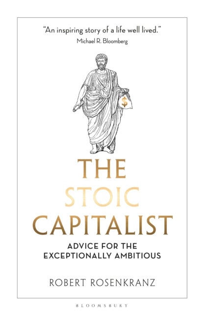 The Stoic Capitalist - Advice for the Exceptionally Ambitious