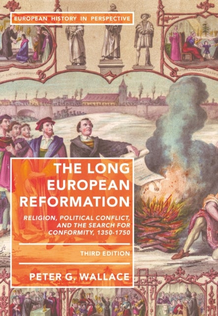 The Long European Reformation - Religion, Political Conflict, and the Search for Conformity, 1350-1750