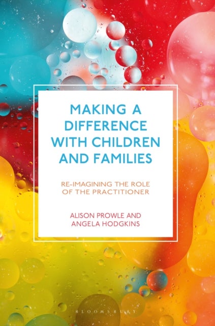 Making a Difference with Children and Families - Re-imagining the Role of the Practitioner