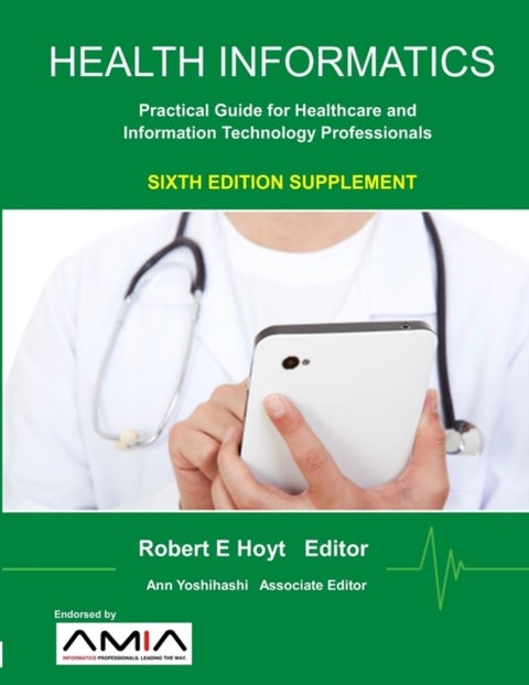 Health Informatics Sixth Edition Supplement: Practical Guide for Healthcare and Information Technolo