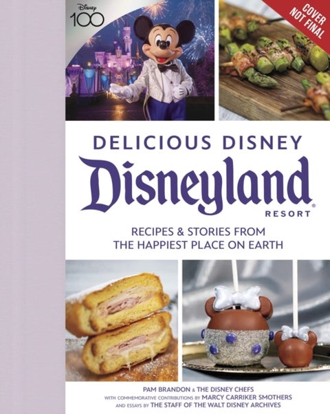 Delicious Disney: Disneyland - Recipes & Stories from The Happiest Place on Earth
