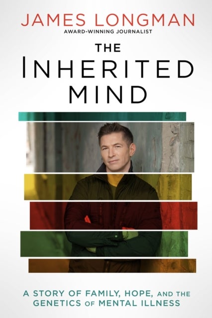 The Inherited Mind - A Story of Family, Hope, and the Genetics of Mental Illness