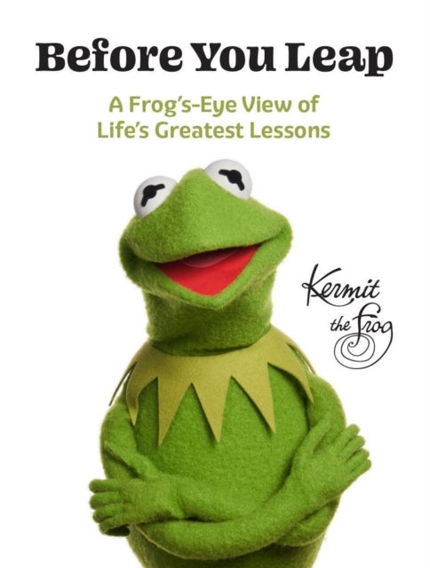 Before You Leap - A Frog's-Eye View of Life's Greatest Lessons