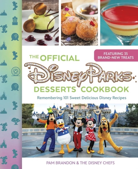The Official Disney Parks Desserts Cookbook - Remembering 101 Sweet Delicious Disney Recipes