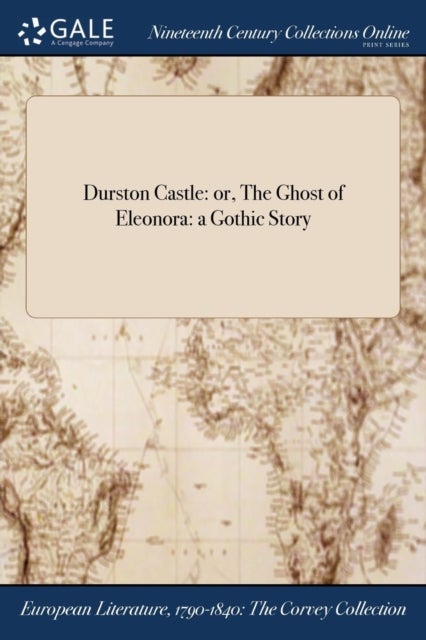 Durston Castle - or, The Ghost of Eleonora: a Gothic Story