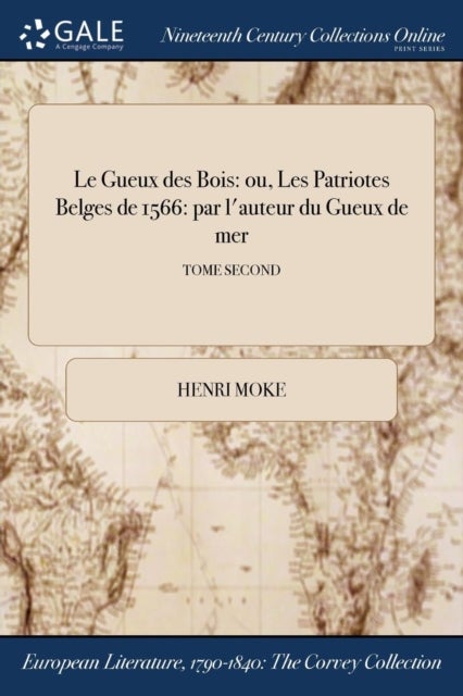 Le Gueux des Bois - ou, Les Patriotes Belges de 1566: par l'auteur du Gueux de mer; TOME SECOND