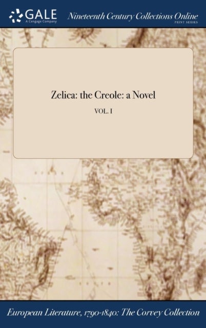 Zelica - the Creole: a Novel; VOL. I