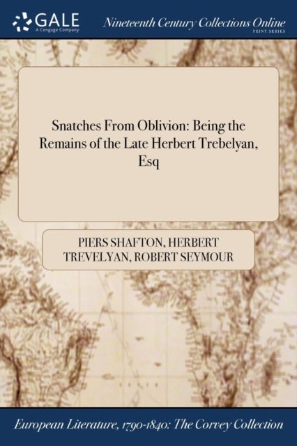Snatches From Oblivion - Being the Remains of the Late Herbert Trebelyan, Esq