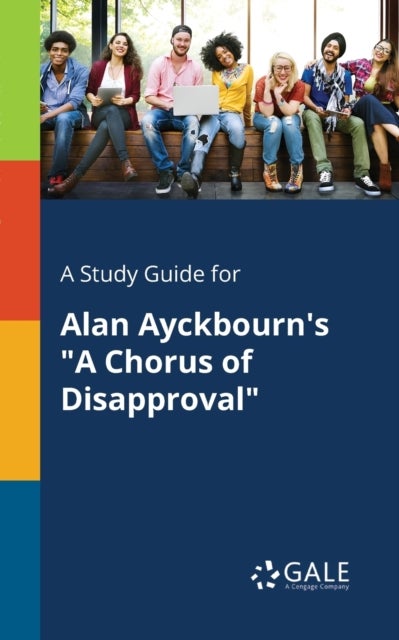 A Study Guide for Alan Ayckbourn's a Chorus of Disapproval