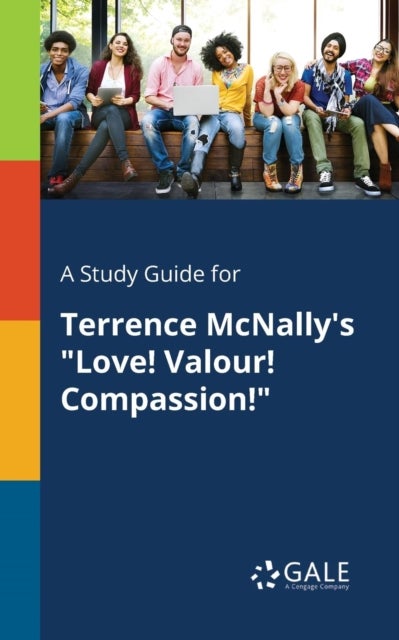 A Study Guide for Terrence McNally's 'Love! Valour! Compassion!'