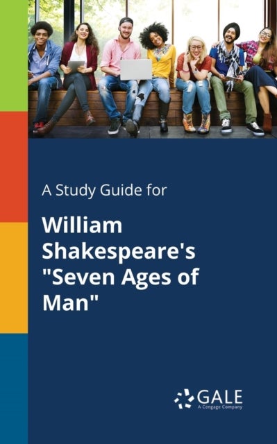 A Study Guide for William Shakespeare's 'Seven Ages of Man'