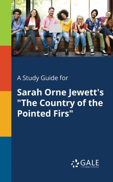 A Study Guide for Sarah Orne Jewett's 'The Country of the Pointed Firs'
