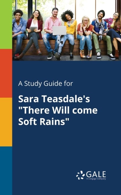 A Study Guide for Sara Teasdale's 'There Will Come Soft Rains'