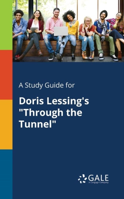 A Study Guide for Doris Lessing's 'Through the Tunnel'
