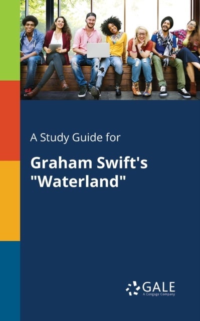 A Study Guide for Graham Swift's 'Waterland'