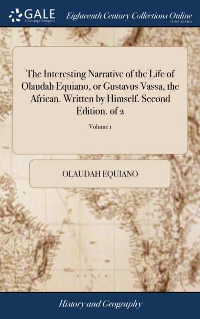 The Interesting Narrative of the Life of Olaudah Equiano, or Gustavus Vassa, the African. Written by