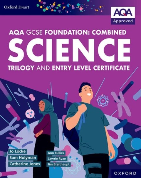 Oxford Smart AQA GCSE Sciences (Foundation): Combined Science Trilogy and Entry Level Certificate Student Book