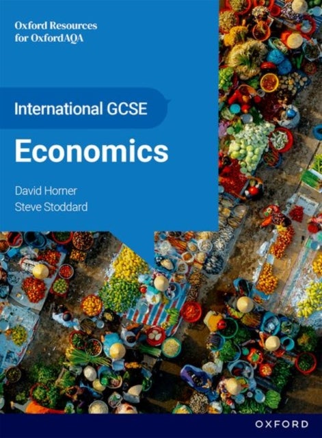 OxfordAQA International GCSE Economics (9214) : Student Book - Student Book