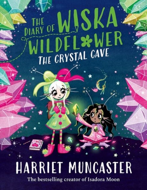 The Diary of Wiska Wildflower: The Crystal Cave-New bestselling 7+ series from the creator of Isadora Moon, told in diary format!