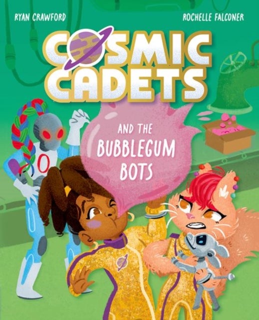 Cosmic Cadets and the Bubblegum Bots - One Mission. Two Cadets. Tons of Trouble!