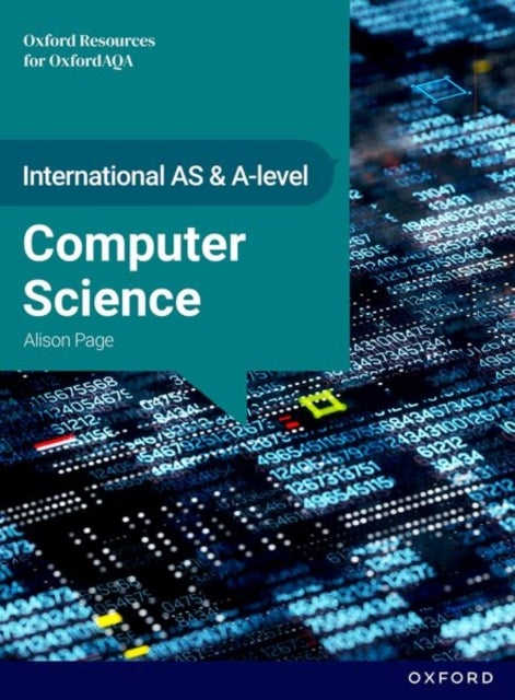 International AS & A Level Computer Science: OxfordAQA International A-level Computer Science (9645) - Student Book