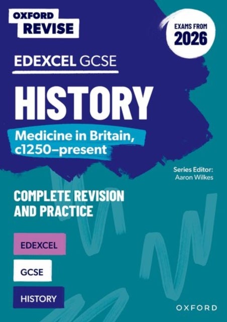 Oxford Revise: Edexcel GCSE History: Medicine in Britain, c1250-present Complete Revision and Practice (Exams from 2026) - For the 2026 Exams