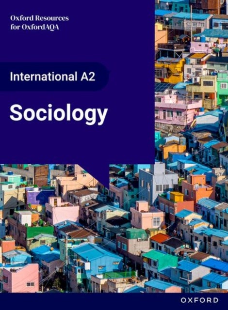 OxfordAQA International AS & A Level Sociology (9690): Student Book (Year 2)