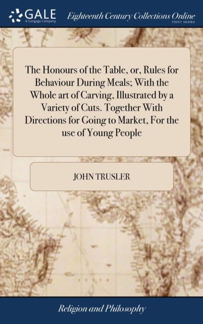 The Honours of the Table, or, Rules for Behaviour During Meals; With the Whole art of Carving, Illus
