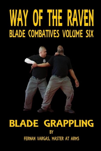 Way of the Raven Blade Combative Volume Six - Blade Grappling