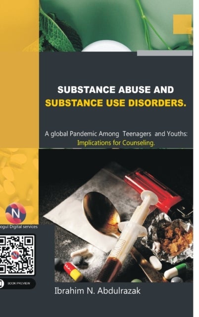 Substance Abuse and Substance Use Disorders. A Global Pandemic among Teenagers and Youths - Implications for Counseling