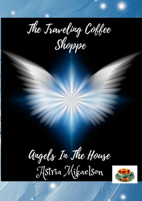 Angels In The House - The Traveling Coffee Shoppe