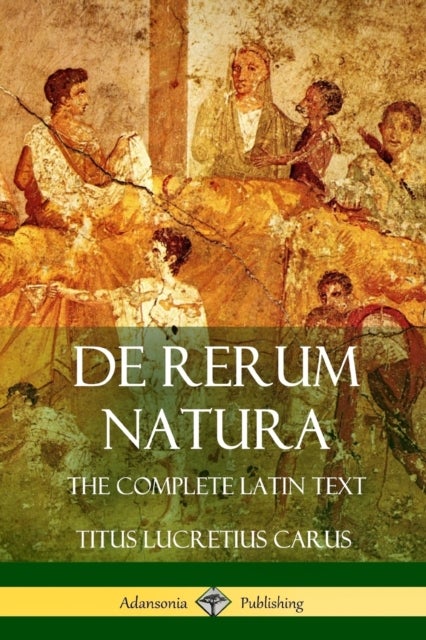 De Rerum Natura - The Complete Latin Text