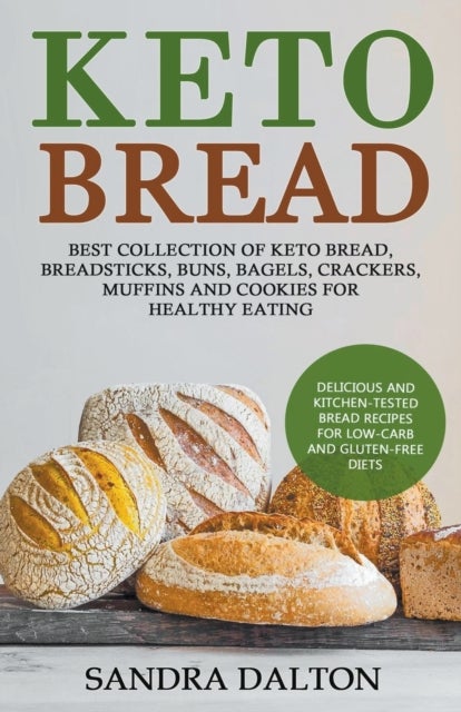 Keto Bread - Delicious and Kitchen-Tested Bread Recipes for Low-Carb and Gluten-Free Diets. Best Collection of Keto Bread, Breadsticks, Buns, Bagels, Crackers, Muffins and Cookies for Healthy Eating
