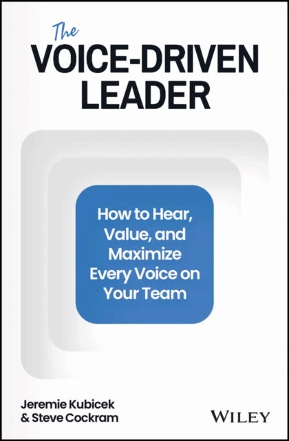 The Voice-Driven Leader - How to Hear, Value, and Maximize Every Voice on Your Team
