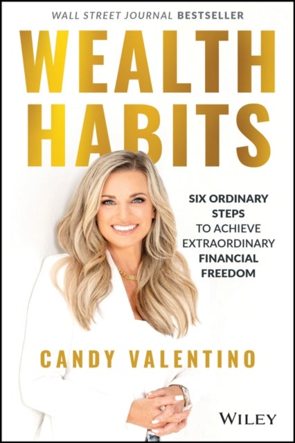 Wealth Habits - Six Ordinary Steps to Achieve Extraordinary Financial Freedom