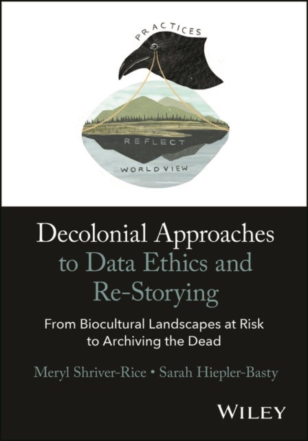 Decolonial Approaches to Data Ethics and Re-Storying - From Biocultural Landscapes at Risk to Archiving the Dead