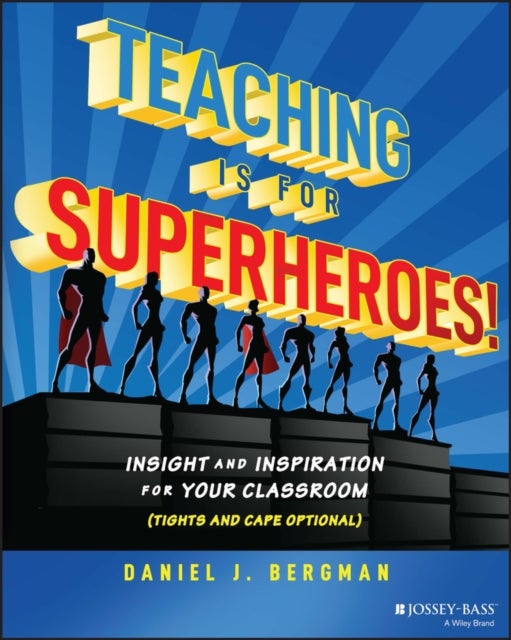 Teaching Is for Superheroes! - Insight and Inspiration for Your Classroom (Tights and Cape Optional)