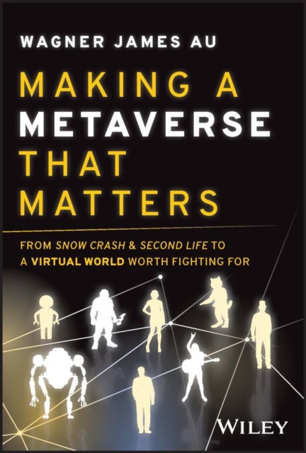 Making a Metaverse That Matters - From Snow Crash & Second Life to A Virtual World Worth Fighting For