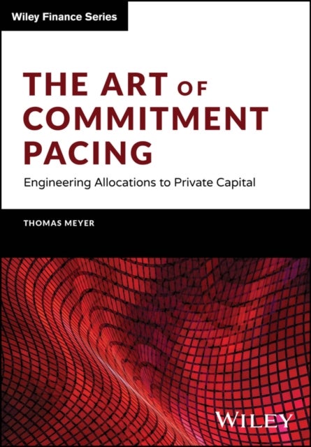 The Art of Commitment Pacing - Engineering Allocations to Private Capital