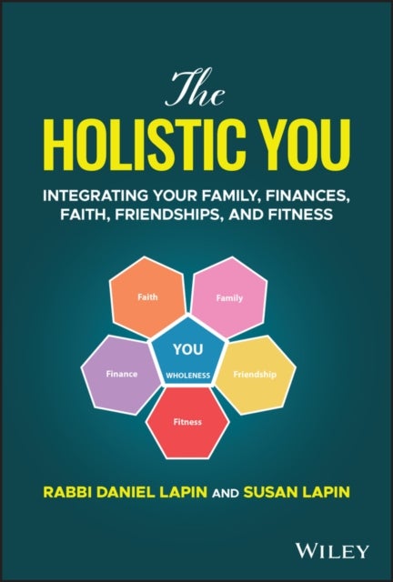 The Holistic You - Integrating Your Family, Finances, Faith, Friendships, and Fitness