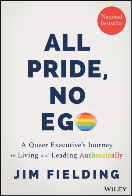 All Pride, No Ego - A Queer Executive's Journey to Living and Leading Authentically